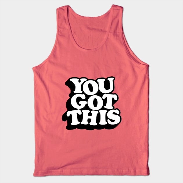 You Got This Tank Top by MotivatedType